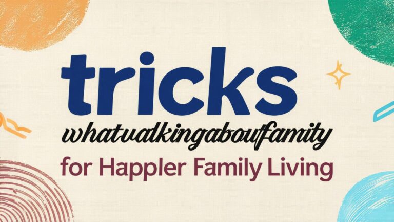 tricks whatutalkingboutfamily for Happier Family Living